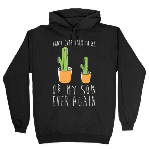 Don't Ever Talk To Me Or My Son Ever Again White Print Hooded Sweatshirt