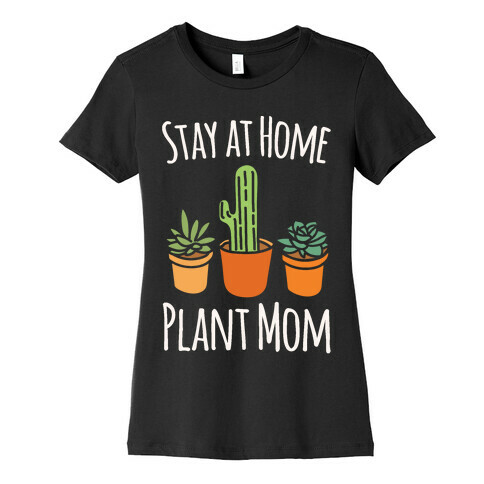 Stay At Home Plant Mom White Print Womens T-Shirt