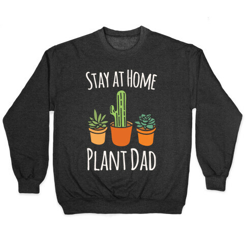 Stay At Home Plant Dad White Print Pullover