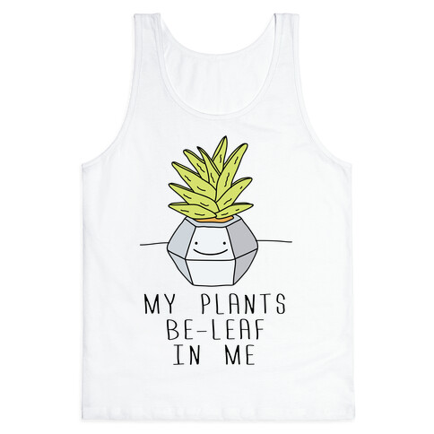 My Plants Be-Leaf In Me Tank Top