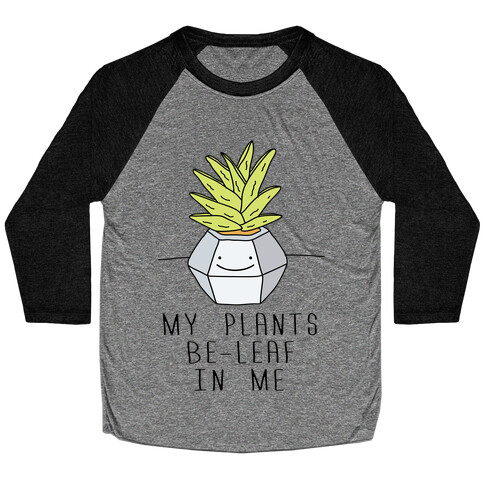 My Plants Be-Leaf In Me Baseball Tee