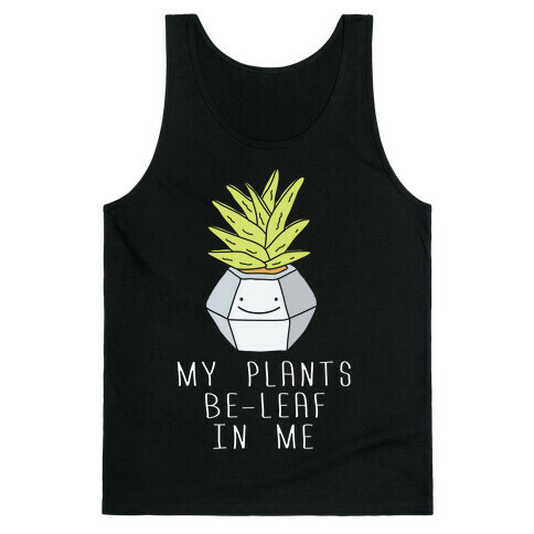My Plants Be-Leaf In Me Tank Top