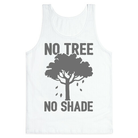 No Tree No Shade Tank Top