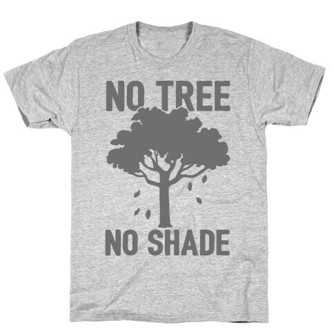 No Tree No Shade T-Shirt