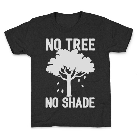 No Tree No Shade Kids T-Shirt