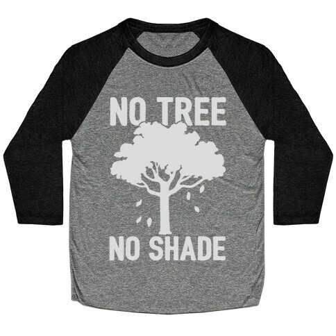No Tree No Shade Baseball Tee