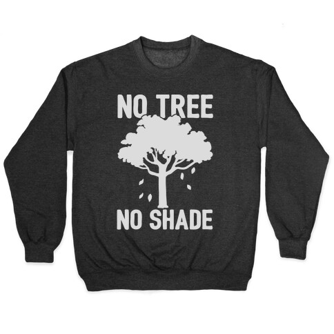 No Tree No Shade Pullover