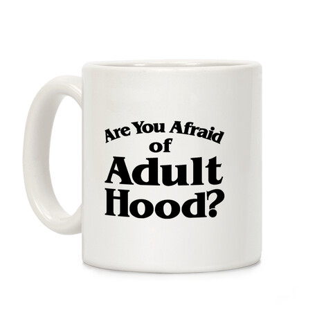 Are You Afraid of Adulthood Coffee Mug