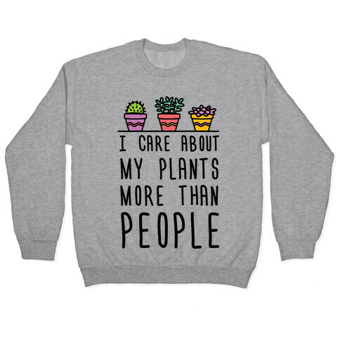 I Care About My Plants More Than People Pullover