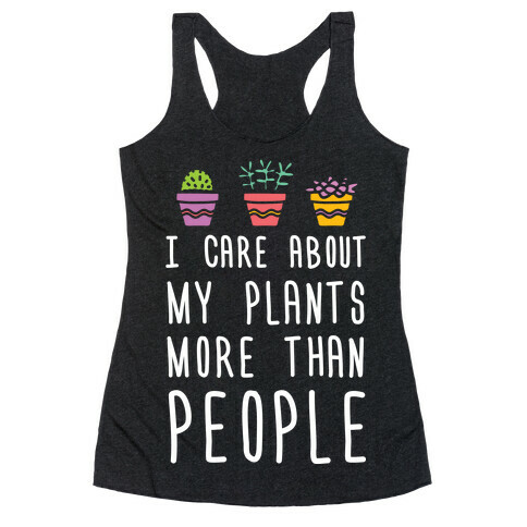 I Care About My Plants More Than People Racerback Tank Top