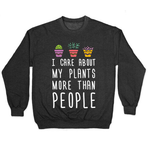 I Care About My Plants More Than People Pullover