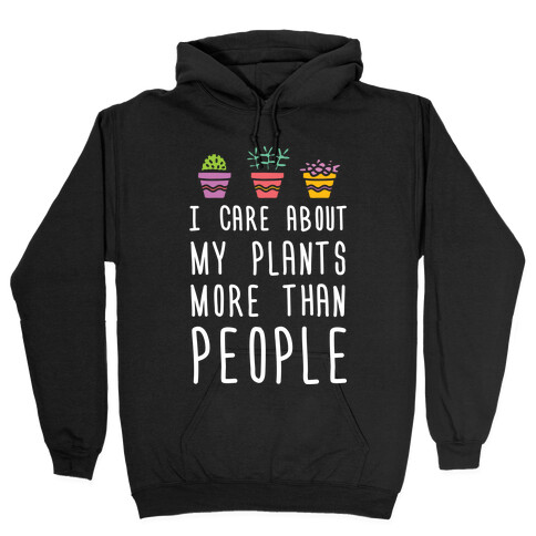 I Care About My Plants More Than People Hooded Sweatshirt