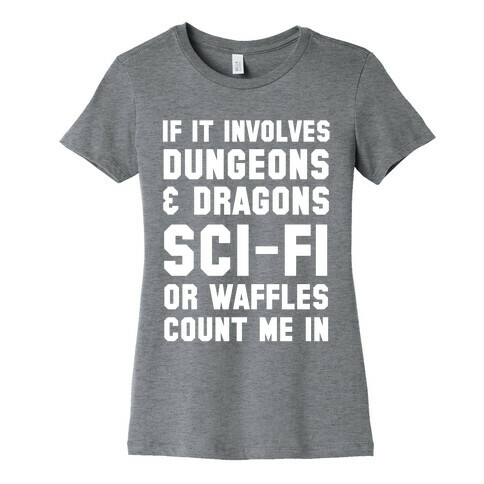 If It Involves Dungeons and Dragons, Sci-Fi, or Waffles Count Me In Womens T-Shirt