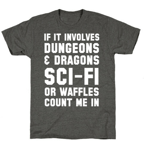 If It Involves Dungeons and Dragons, Sci-Fi, or Waffles Count Me In T-Shirt