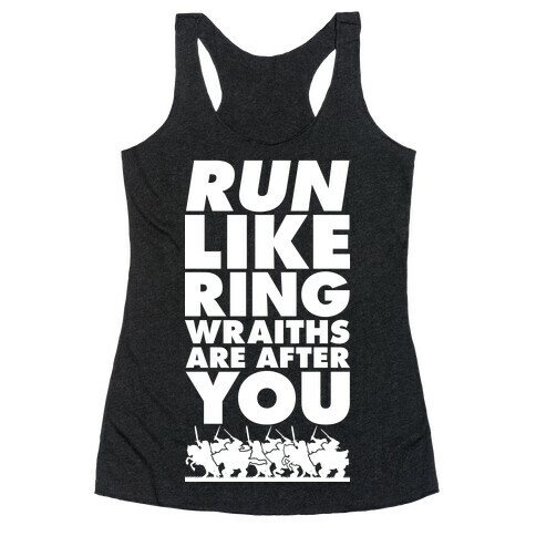 Run Like Ringwraiths Are After You Racerback Tank Top