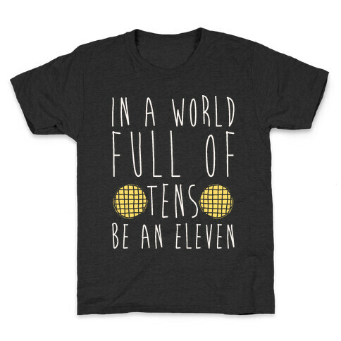 In A World Full of Tens Be an Eleven Parody White Print Kids T-Shirt