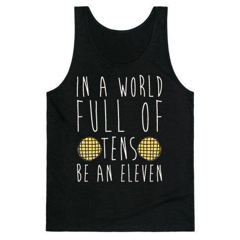 In A World Full of Tens Be an Eleven Parody White Print Tank Top
