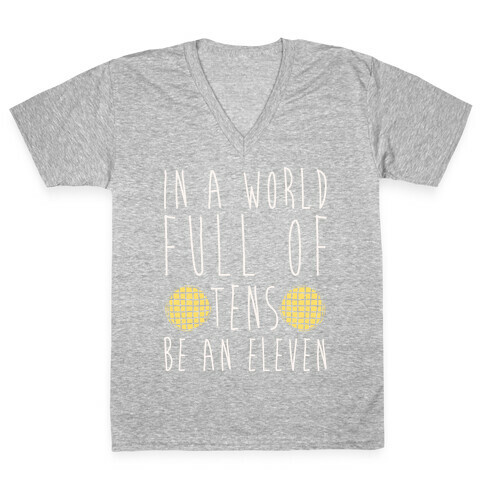In A World Full of Tens Be an Eleven Parody White Print V-Neck Tee Shirt
