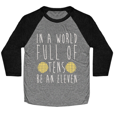 In A World Full of Tens Be an Eleven Parody White Print Baseball Tee