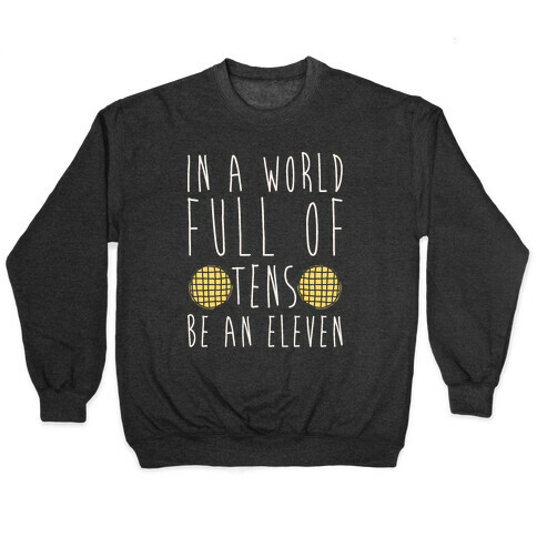 In A World Full of Tens Be an Eleven Parody White Print Pullover