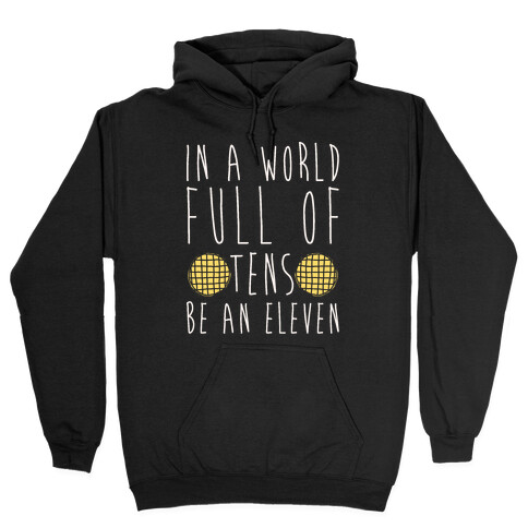 In A World Full of Tens Be an Eleven Parody White Print Hooded Sweatshirt