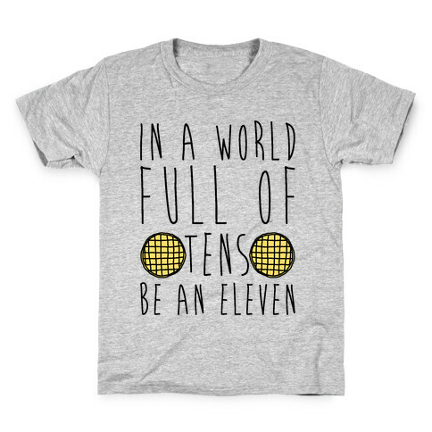 In a World Full of Tens Be an Eleven Parody Kids T-Shirt