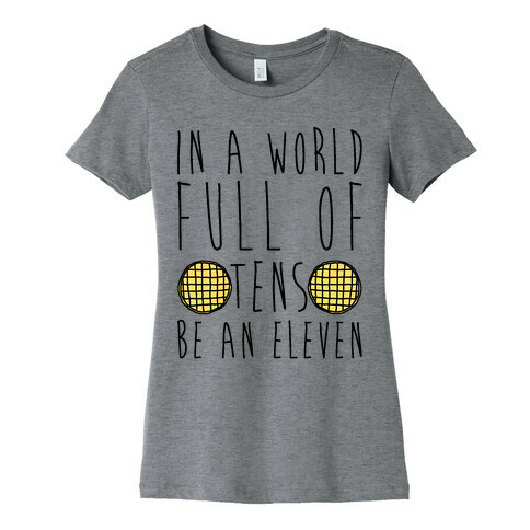 In a World Full of Tens Be an Eleven Parody Womens T-Shirt