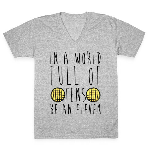 In a World Full of Tens Be an Eleven Parody V-Neck Tee Shirt
