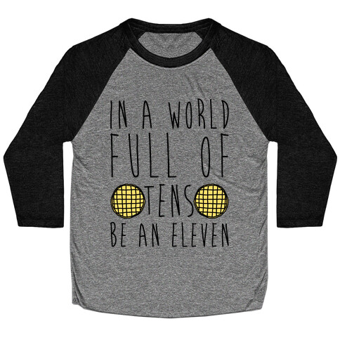 In a World Full of Tens Be an Eleven Parody Baseball Tee