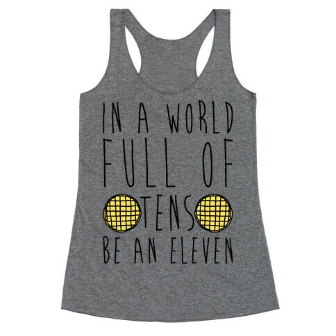 In a World Full of Tens Be an Eleven Parody Racerback Tank Top