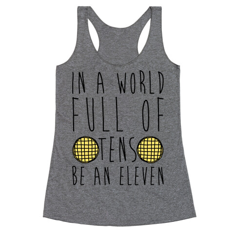 In a World Full of Tens Be an Eleven Parody Racerback Tank Top