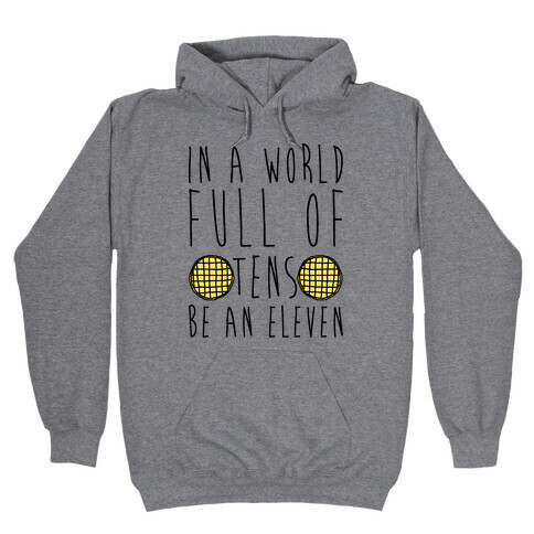 In a World Full of Tens Be an Eleven Parody Hooded Sweatshirt