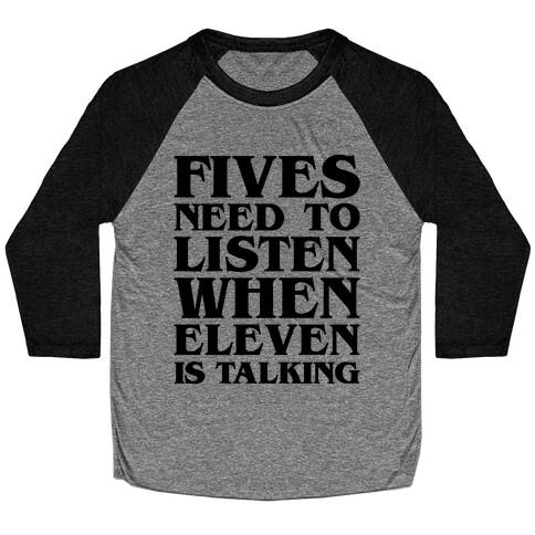 Fives Need To Listen When Eleven Is Talking Parody Baseball Tee