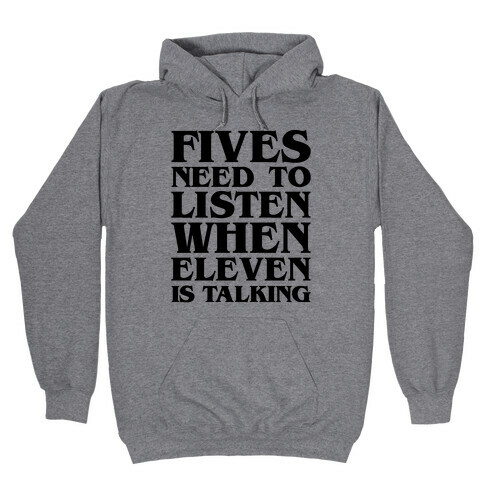 Fives Need To Listen When Eleven Is Talking Parody Hooded Sweatshirt