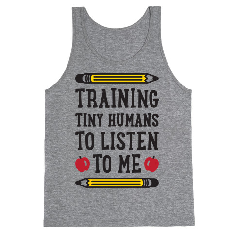 Training Tiny Humans To Listen To Me Tank Top