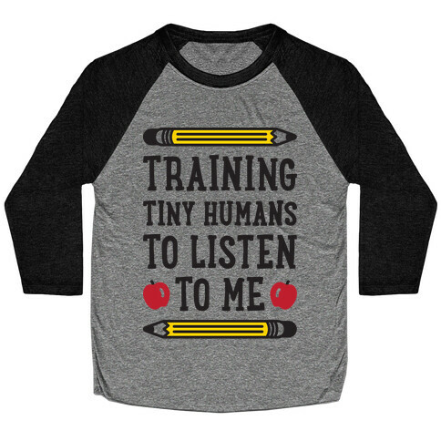 Training Tiny Humans To Listen To Me Baseball Tee