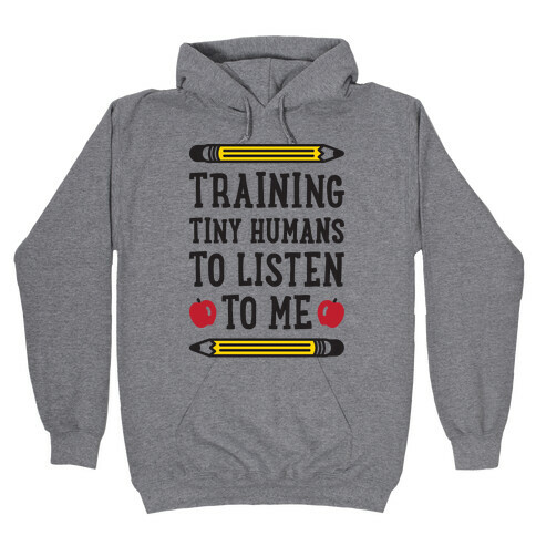 Training Tiny Humans To Listen To Me Hooded Sweatshirt