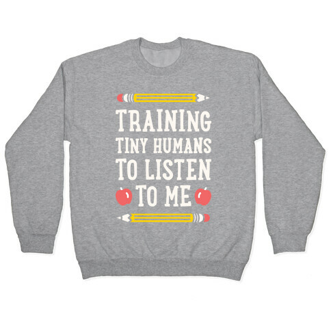 Training Tiny Humans To Listen To Me - White Pullover