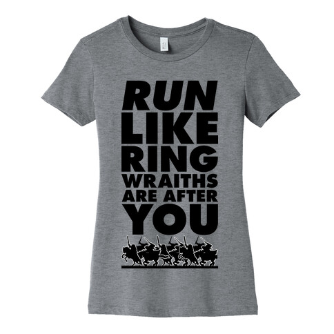 Run Like Ringwraiths Are After You Womens T-Shirt