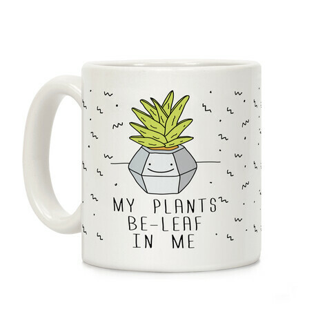 My Plants Be-Leaf In Me Coffee Mug