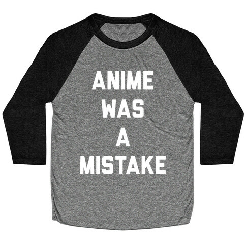 Anime Was A Mistake Baseball Tee