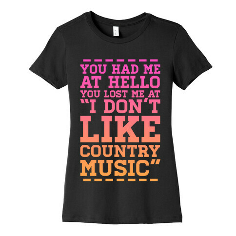 You Lost Me at "I Don't Like Country Music" Womens T-Shirt