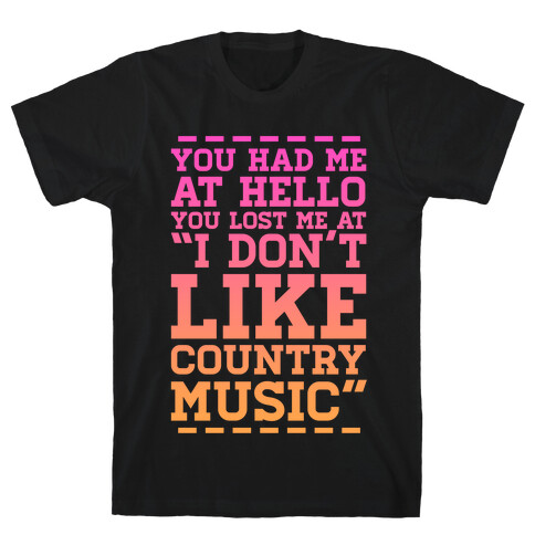 You Lost Me at "I Don't Like Country Music" T-Shirt