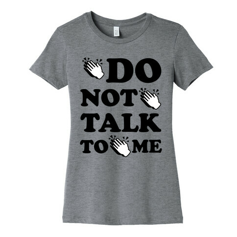 Do Not Talk To Me (Clap Emoji) Womens T-Shirt