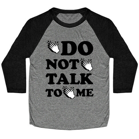 Do Not Talk To Me (Clap Emoji) Baseball Tee