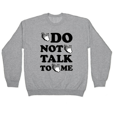 Do Not Talk To Me (Clap Emoji) Pullover