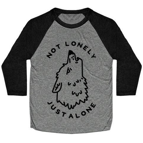 Not Lonely Just Alone Baseball Tee