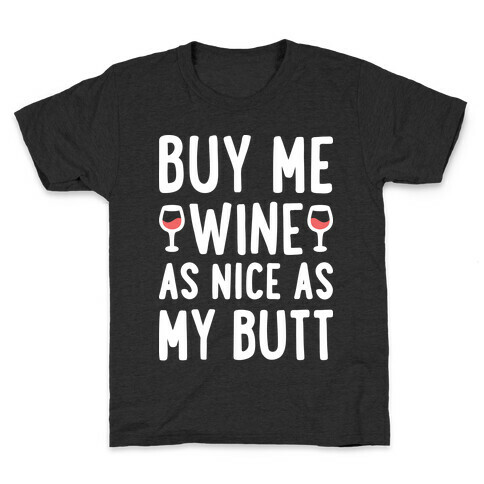 Buy Me Wine As Nice As My Butt (White) Kids T-Shirt