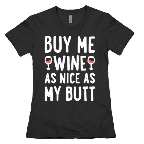 Buy Me Wine As Nice As My Butt (White) Womens T-Shirt