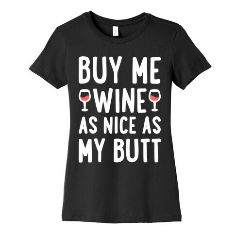 Buy Me Wine As Nice As My Butt (White) Womens T-Shirt